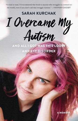 Sarah Kurchak: I Overcame My Autism and All I Got Was This Lousy Anxiety Disorder (2020, Douglas and McIntyre (2013) Ltd.)