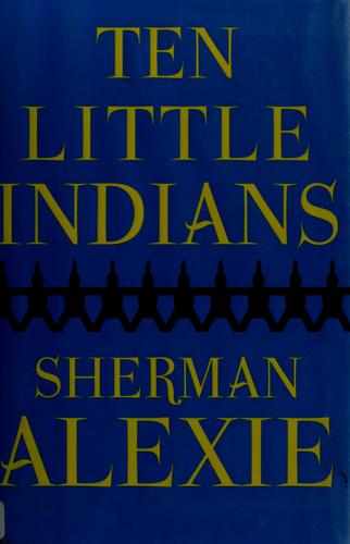 Sherman Alexie: Ten Little Indians (2003, Grove Press)