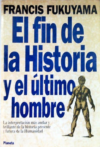 Francis Fukuyama: El fin de la historia y el último hombre (Paperback, Spanish language, 1994, Planeta-Agostini)