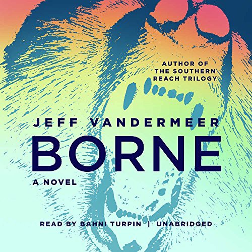 Jeff VanderMeer: Borne (AudiobookFormat, 2017, Blackstone Audio, Inc., Blackstone Audiobooks)