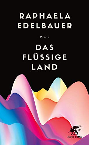 Raphaela Edelbauer: Das flüssige Land (Hardcover, 2019, Klett-Cotta Verlag)