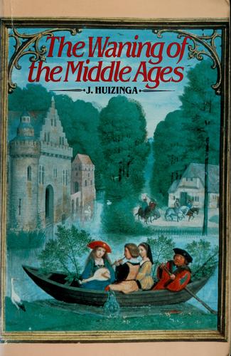 Johan Huizinga: The waning of the Middle Ages (1985, St. Martin's Press)