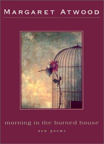 Margaret Atwood: Morning in the burned house (1995, McClelland & Stewart)