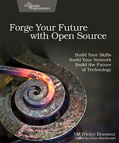 VM (Vicky) Brasseur: Forge Your Future with Open Source (2018, Pragmatic Bookshelf)