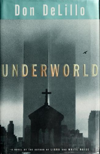 Don DeLillo: Underworld (1997, Scribner)