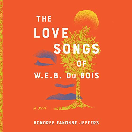 Honoree Fanonne Jeffers: The Love Songs of W.E.B. Du Bois (AudiobookFormat, 2021, HarperCollins B and Blackstone Publishing)