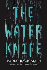 Paolo Bacigalupi: The Water Knife (2015, Alfred A. Knopf)