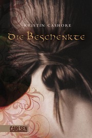 Kristin Cashore, Kristin Cashore: Die Beschenkte (Hardcover, German language, 2009, Carlsen Verlag)